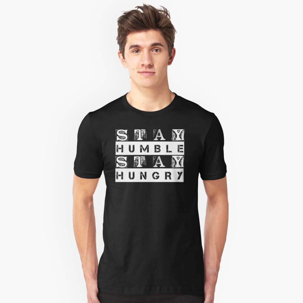 "STAY HUMBLE STAY HUNGRY" Tshirt by lkthegreat1 Redbubble
