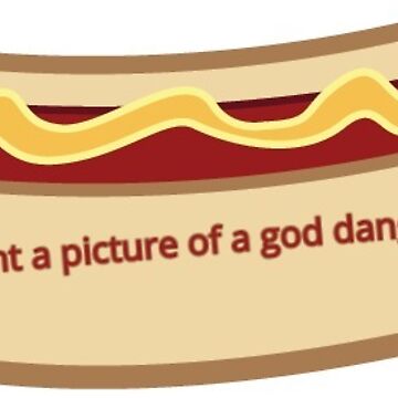 I Just Want A Picture of a Got Dang Hot dog! T-Shirts