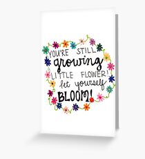 "You're Still Growing Little Flower, Let Yourself Bloom!" Greeting Card