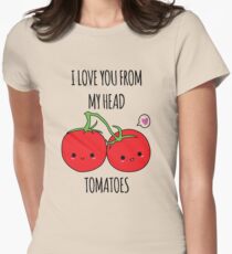 I Love You From My Head Tomatoes Women's Fitted T-Shirt
