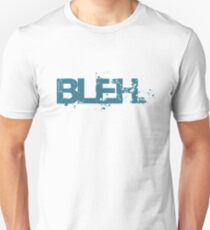 bleh. Unisex T-Shirt