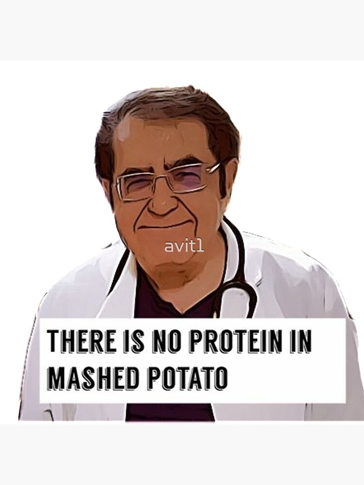 Dr Now - There is no protein in mashed potato, digital artwork by avit1