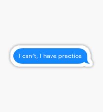 I can't, I have practice Sticker
