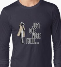 Just One More Thing... Long Sleeve T-Shirt