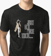 Just One More Thing... Tri-blend T-Shirt