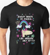 Jewelry Makers Are Magical Like Unicorns Only Better Unisex T-Shirt