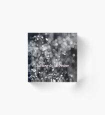 Dare to Dream Acrylic Block