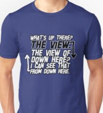 I can see that from down here Unisex T-Shirt