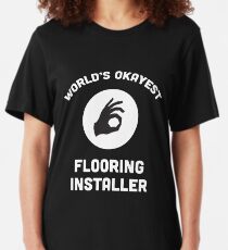 World's Okayest Flooring Installer Slim Fit T-Shirt
