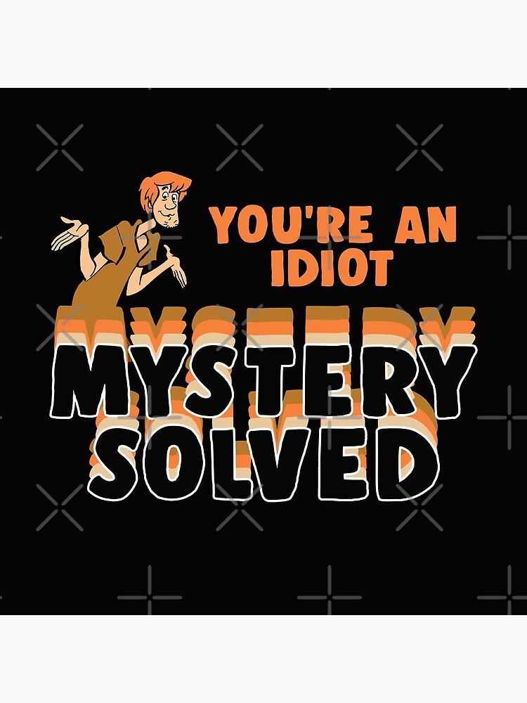 Shaggy Youre An Idiot Mystery Solved Canvas Print