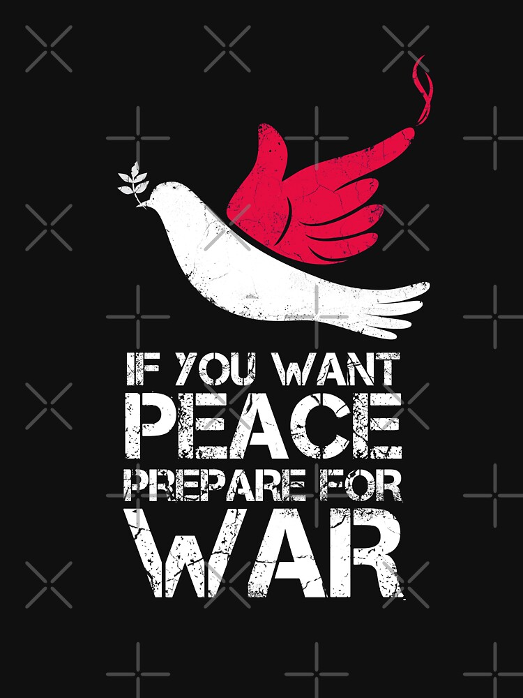 if you want peace prepare for war shirt