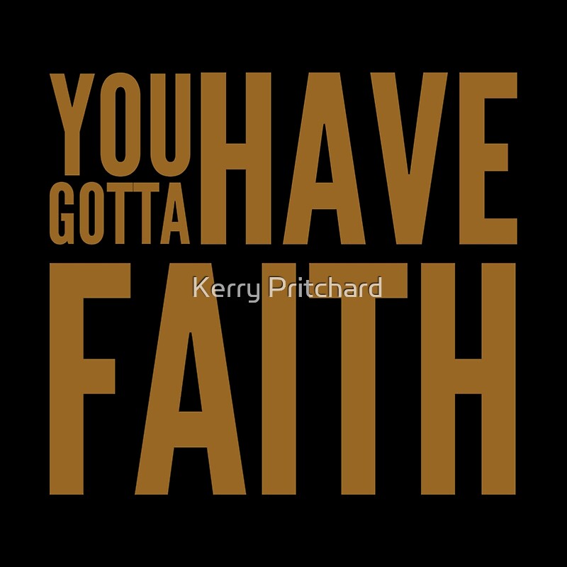 Download "You gotta have faith" by WordFandom | Redbubble