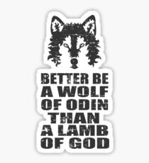 BETTER BE A WOLF OF ODIN THAN A LAMB OF GOD Sticker