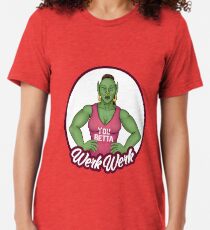 (You Betta) Werk Werk Tri-blend T-Shirt