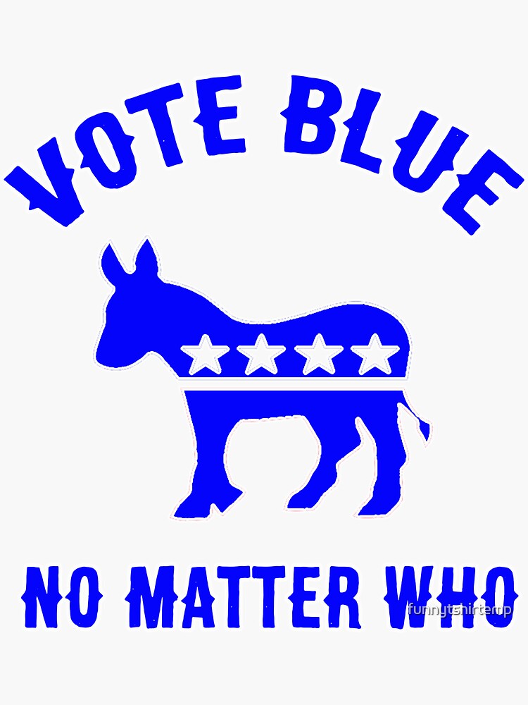 Vote Blue No Matter Who Election 2020 Democrat T Shirt Sticker By