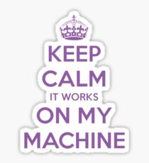 Keep calm it works on my machine Sticker