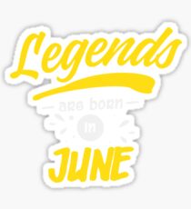Legends Are Born in June Sticker