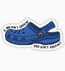 If you ain't crocin' you ain't rockin' Sticker