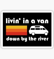 Living In A Van Down By The River Sticker