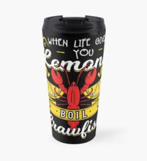 When Life Gives You Lemons Boil Crawfish Travel Mug