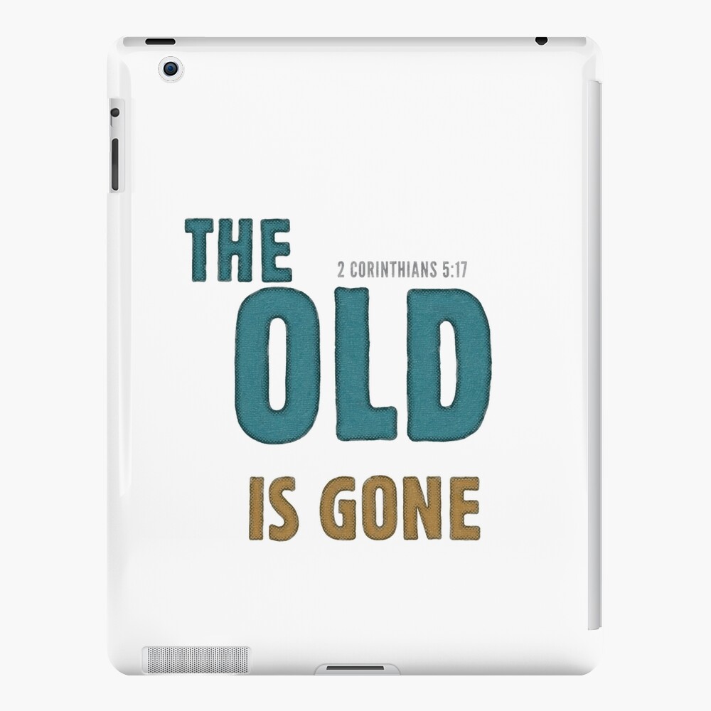 The old is gone - 2 Corinthians 5:17 iPad Case & Skin