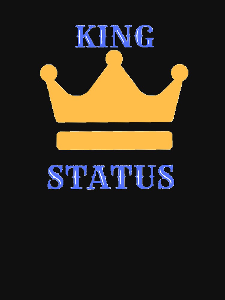 "King status" Tshirt by Redbubble