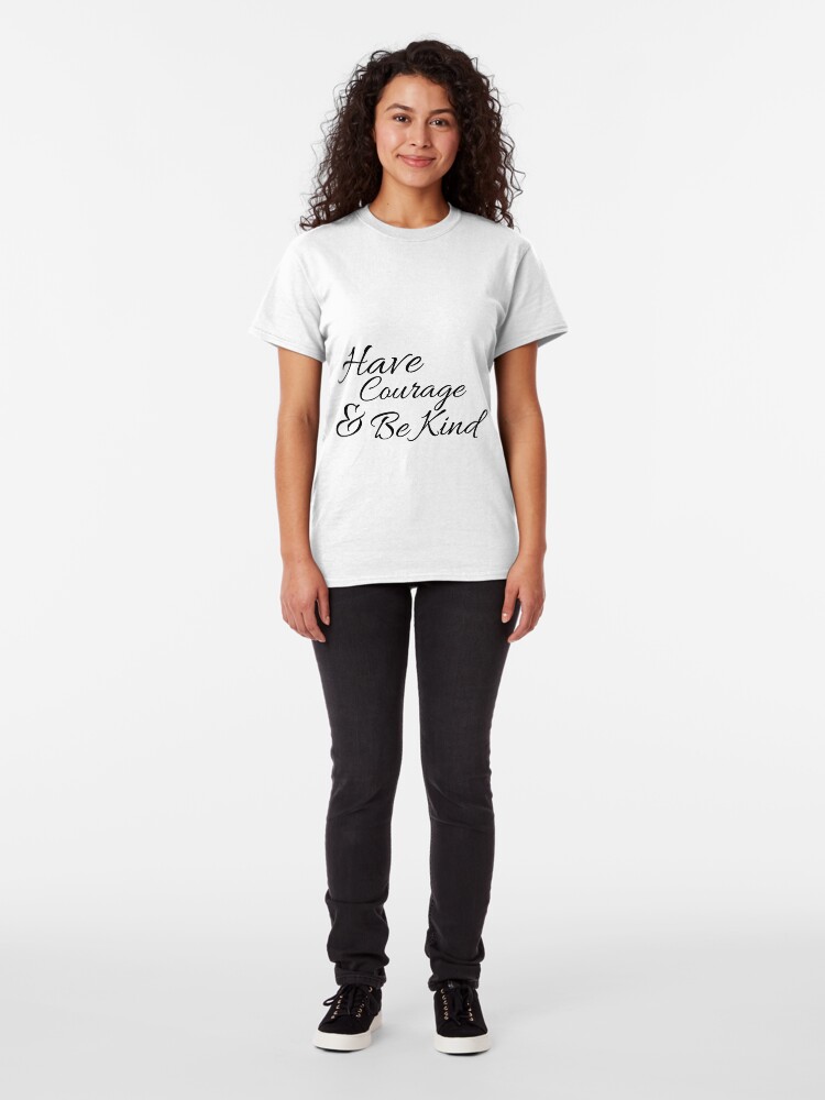 Alternate view of Have Courage and Be Kind Classic T-Shirt