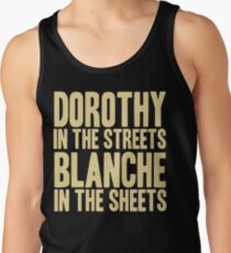 DOROTHY IN THE STREETS BLANCHE IN THE SHEETS Tank Top