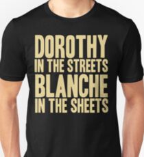 DOROTHY IN THE STREETS BLANCHE IN THE SHEETS Unisex T-Shirt
