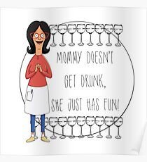 Mommy Doesn't Get Drunk, She Just Has Fun - Linda Belcher Poster