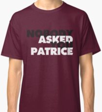 NOBODY asked you Patrice Classic T-Shirt