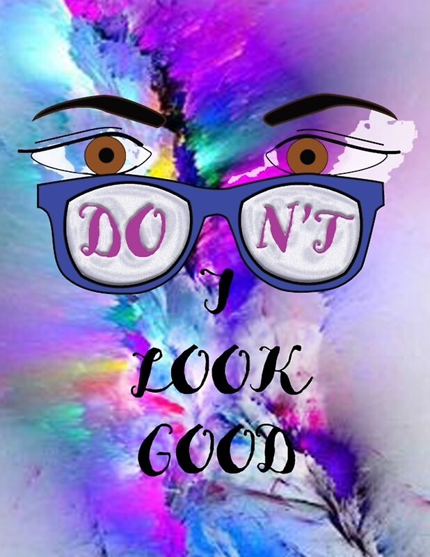 "Dont I look good" by JesiD27 Redbubble