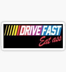 Drive fast eat ass Sticker