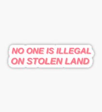 No one is illegal on stolen land Sticker