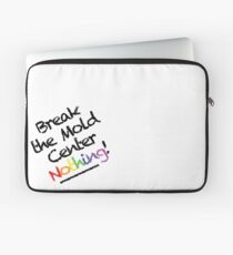 Break the Mold | Center Nothing! Laptop Sleeve