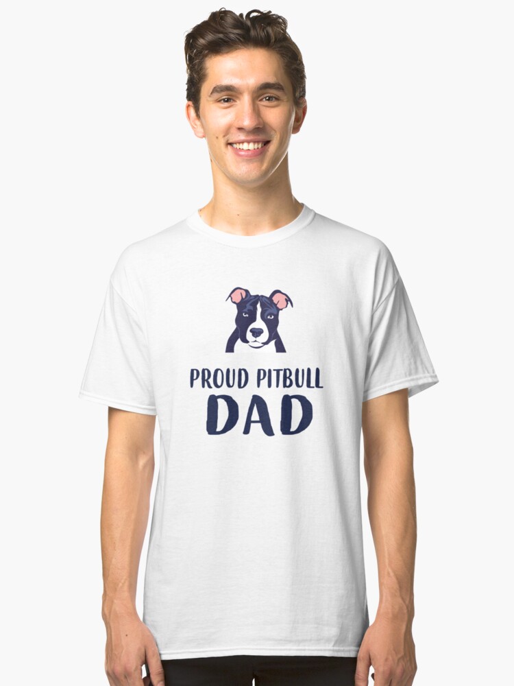 'Proud Pitbull Dad T-Shirt: Father's Day Gift For pittie dog lovers' Classic T-Shirt by Dogvills