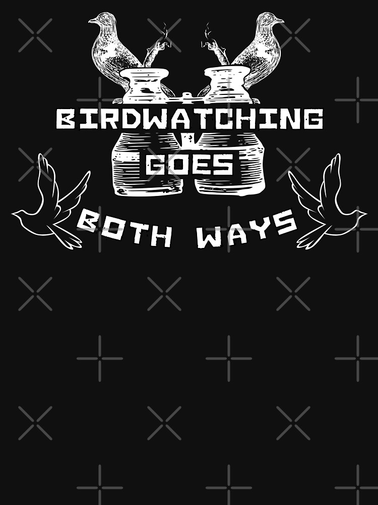 birdwatching goes both ways shirt