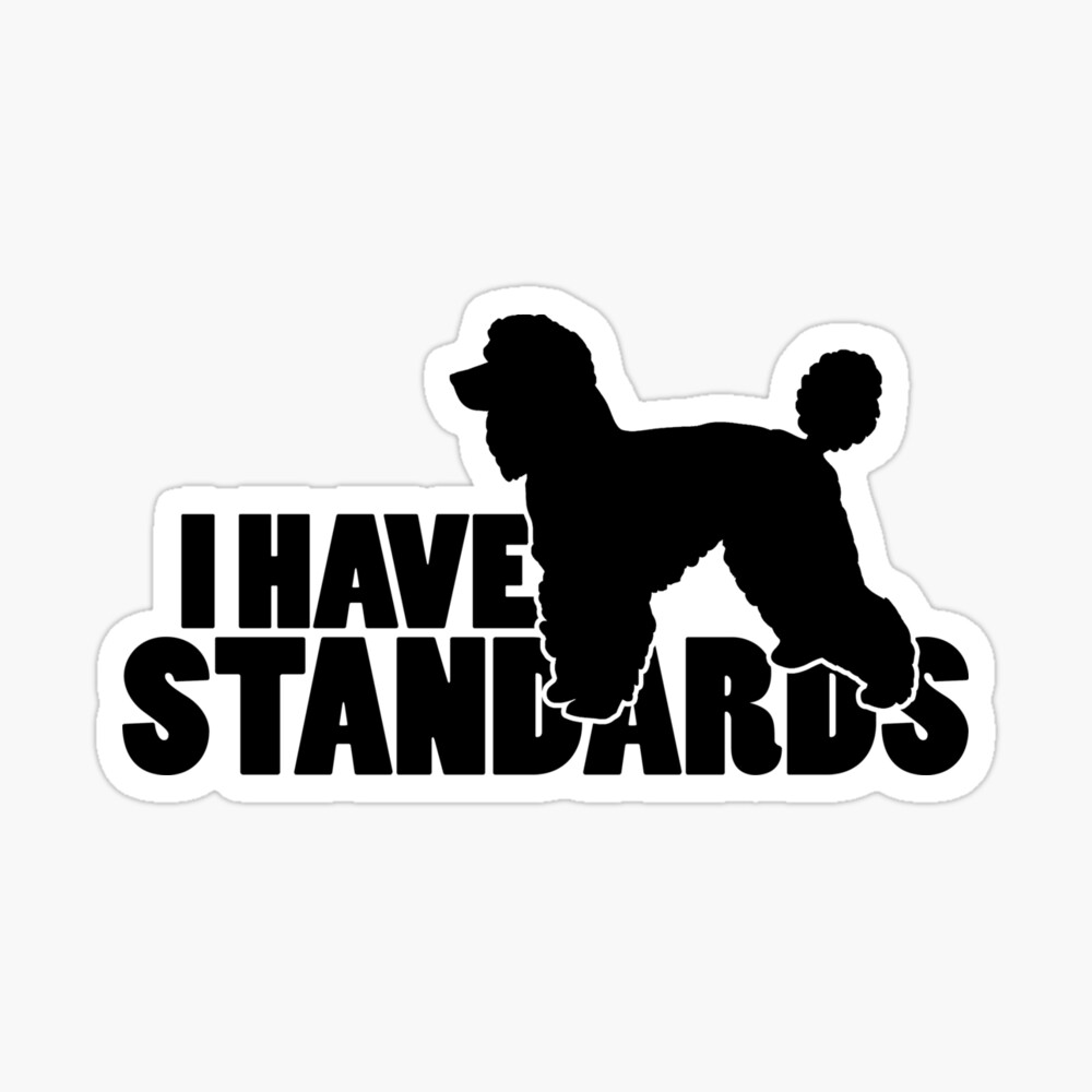 I Have Standards - A Standard Poodle Lover Design Sticker