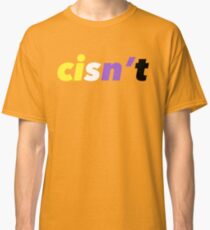 Cisn’t (Nonbinary Flag) Classic T-Shirt