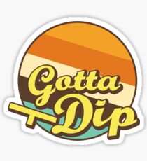 Gotta Dip Sticker