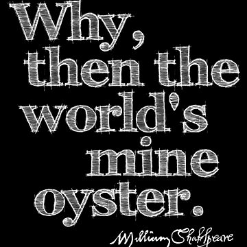 Artwork thumbnail, As You Like It World's My Oyster Shakespeare Quote by incognitagal