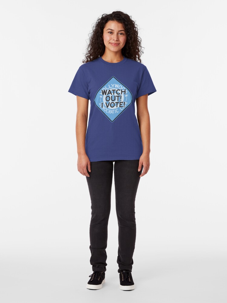 Alternate view of Hollywood Florida Democratic Club – Watch Out I Vote Classic T-Shirt