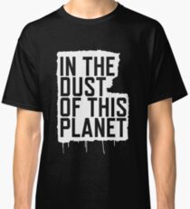 In the Dust of this Planet Classic T-Shirt
