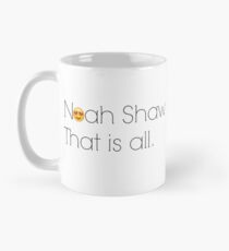 Noah Shaw. That is all. Mug