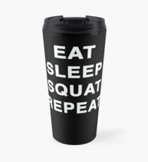 Eat Sleep Squat Repeat Travel Mug