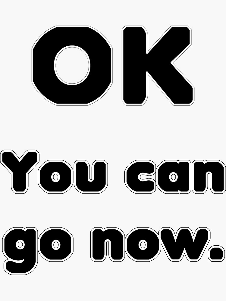 You can go now. by Etakeh