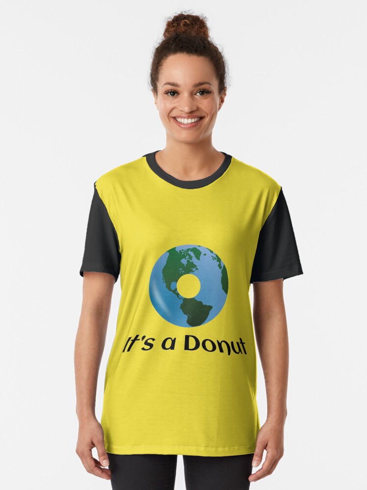 Alternate view of Earth is not Flat - it's a Donut! Graphic T-Shirt