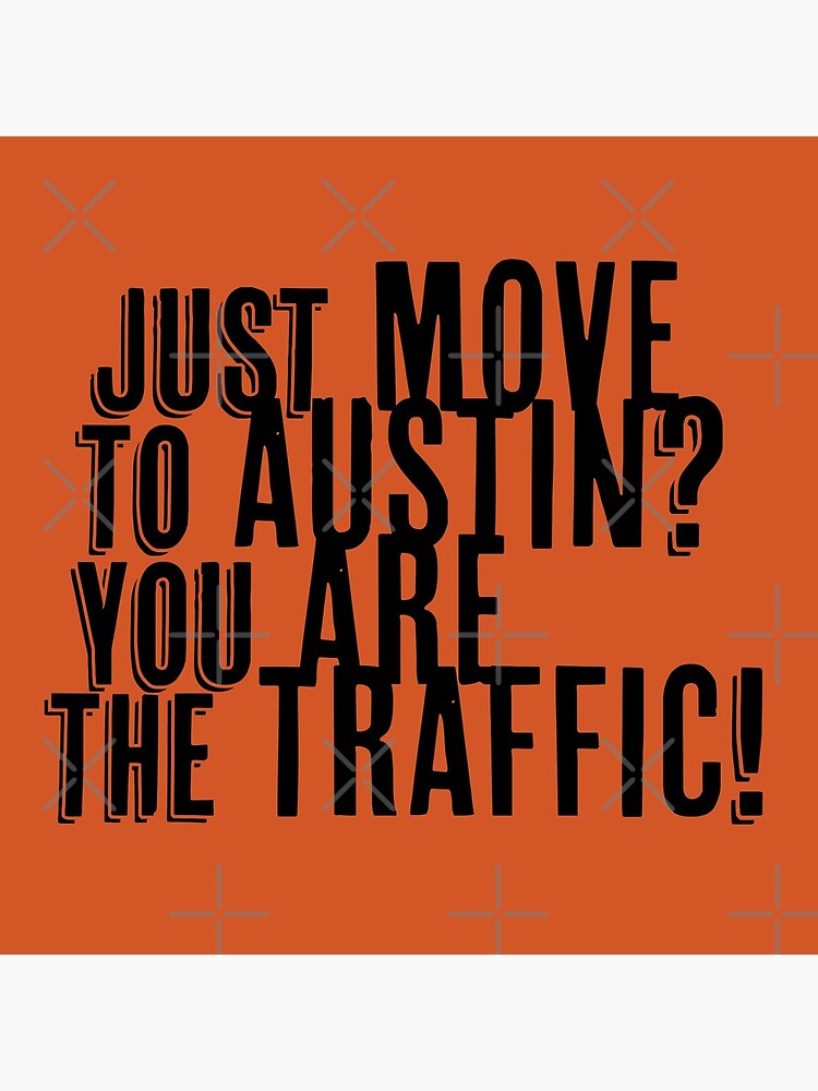 Just Move to Austin? You ARE the Traffic! by willpate