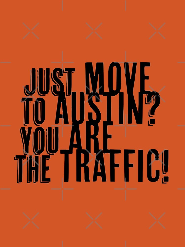 Just Move to Austin? You ARE the Traffic! by willpate