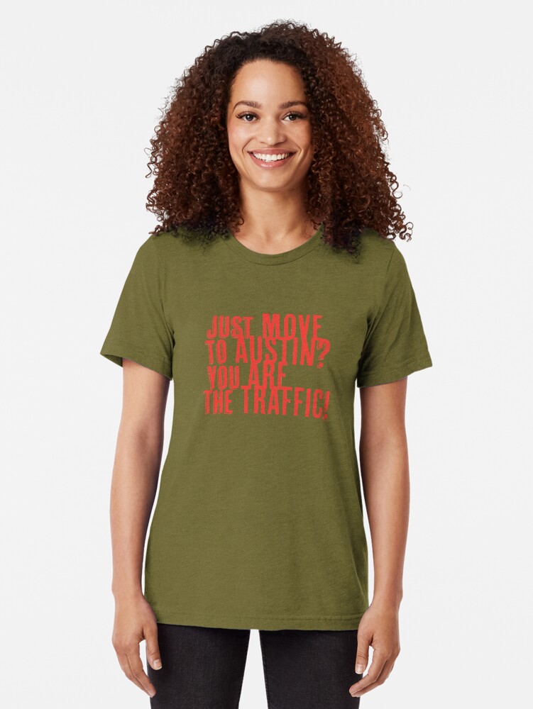 Alternate view of Just Move to Austin? You ARE the Traffic! - Orange Text Tri-blend T-Shirt